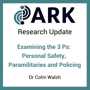 Examining the 3 Ps: Personal Safety, Paramilitaries and Policing