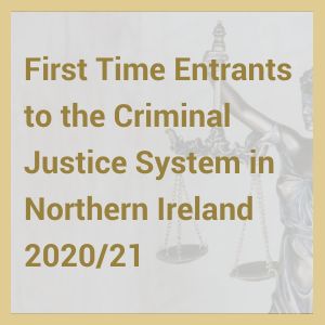 First Time Entrants to the Criminal Justice System in Northern Ireland 2020/21
