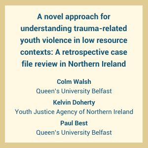 A novel approach for understanding trauma-related youth violence in low resource contexts: A retrospective case file review in Northern Ireland
