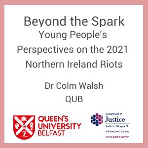 Beyond The Spark – Young people’s perspectives on the 2021 Northern Ireland riots